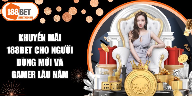 Khuyến Mãi 188BET Cho Người Dùng Mới Và Gamer Lâu Năm 8 Khuyến Mãi 188BET